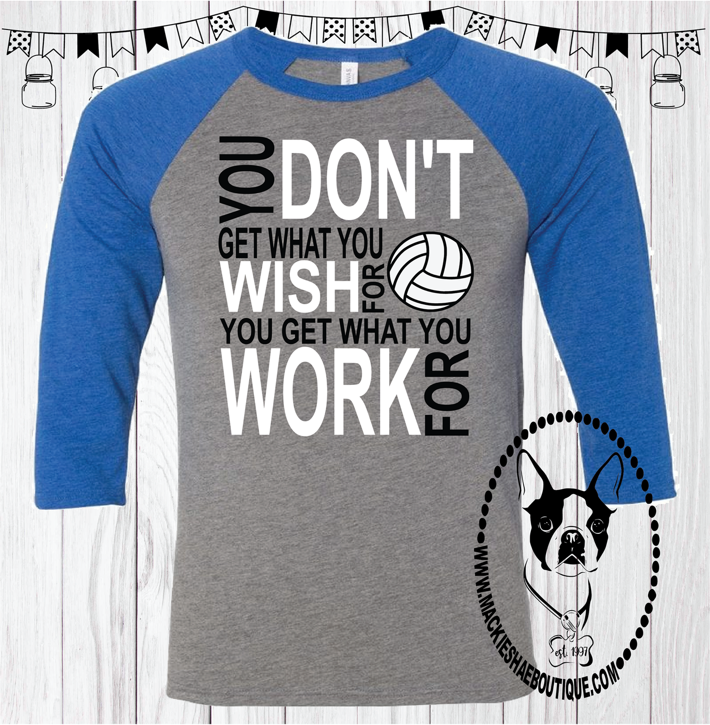 You Don't Get What You WISH For You Get What You WORK For Volleyball (Get Any Sport) Custom Shirt, 3/4 Sleeve