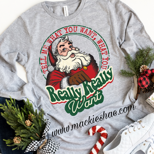 Tell Me What You Want Santa Custom Shirt, Soft Long Sleeve